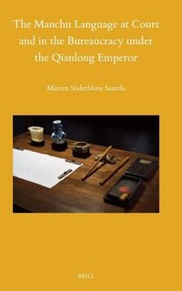 Produktbild: The Manchu Language at Court and in the Bureaucracy Under the Qianlong Emperor