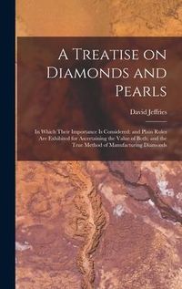 Produktbild: A Treatise on Diamonds and Pearls: In Which Their Importance is Considered: and Plain Rules are Exhibited for Ascertaining the Value of Both; and the