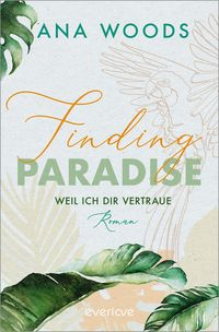Bild vom Artikel Finding Paradise – Weil ich dir vertraue vom Autor Ana Woods