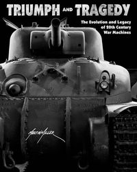 Produktbild: Triumph and Tragedy: The Evolution and Legacy of 20th Century War Machines