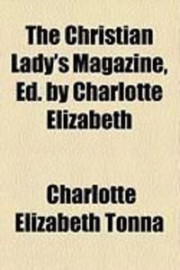 Produktbild: The Christian Lady's Magazine, Ed. by Charlotte Elizabeth