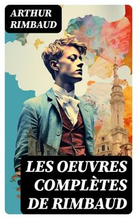 Bild vom Artikel Les Oeuvres Complètes de Rimbaud vom Autor Arthur Rimbaud