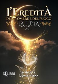 Produktbild: La Luna. L'eredit&agrave; delle ombre e del fuoco (Vol. 1)