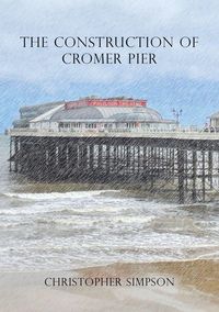 Produktbild: The Construction of Cromer Pier