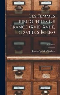 Produktbild: Les Femmes Bibliophiles De France (Xvie, Xviie, & Xviiie Si&egrave;cles); Volume 2
