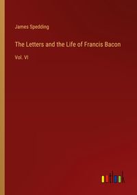 Produktbild: The Letters and the Life of Francis Bacon