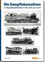 Produktbild: Die Dampflokomotiven der Baureihen 60 bis 91 der DRG, DRB, DB und DR