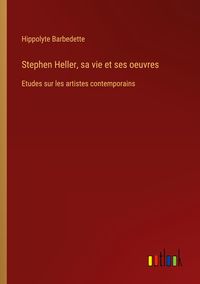 Produktbild: Stephen Heller, sa vie et ses oeuvres