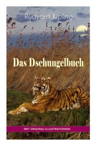 Das Dschungelbuch (mit Original-Illustrationen): Das Dschungelbuch & Das neue Dschungelbuch: Moglis Siegeslied + Toomai, der Liebling der Elefanten +