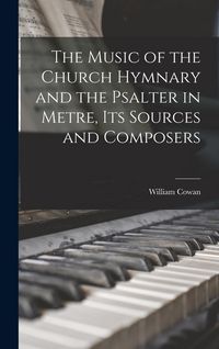 Produktbild: The Music of the Church Hymnary and the Psalter in Metre, Its Sources and Composers