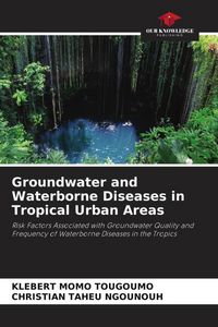 Produktbild: Groundwater and Waterborne Diseases in Tropical Urban Areas