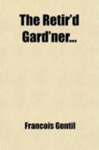 Produktbild: The Retir'd Gard'ner (Volume 2); Revis'd Withalterations & Additions