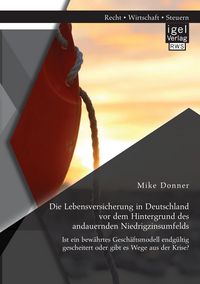 Produktbild: Die Lebensversicherung in Deutschland vor dem Hintergrund des andauernden Niedrigzinsumfelds: Ist ein bew&auml;hrtes Gesch&auml;ftsmodell endg&uuml;ltig gescheitert oder gibt es Wege aus der Krise?