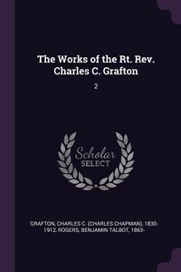 Produktbild: The Works of the Rt. Rev. Charles C. Grafton