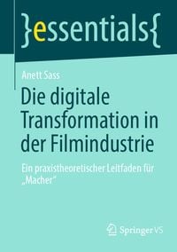 Die digitale Transformation in der Filmindustrie' von 'Anett Sass' - Buch -  '978-3-658-43257-7