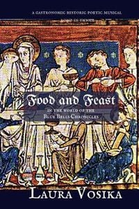 Produktbild: Food and Feast in the World of the Blue Bells Chronicles: a gastronomic, historic, poetic, musical romp through time