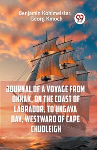 Produktbild: Journal Of A Voyage From Okkak, On The Coast Of Labrador, To Ungava Bay, Westward Of Cape Chudleigh