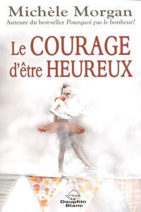 Produktbild: Le courage d'etre heureux