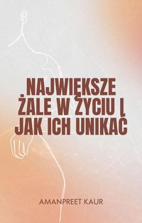 Produktbild: Najwieksze Zale w Zyciu i Jak Ich Unikac