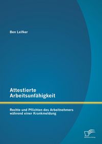 Produktbild: Attestierte Arbeitsunf&auml;higkeit: Rechte und Pflichten des Arbeitnehmers w&auml;hrend einer Krankmeldung