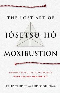 Produktbild: The Lost Art of J&ocirc;setsu-H&ocirc; Moxibustion