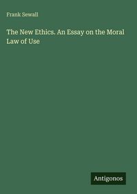 Produktbild: The New Ethics. An Essay on the Moral Law of Use