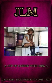 Produktbild: A Cup Of Coffee With Miss A. - A Fantasy That Needs To Come True (The Fantasies Lived Out with Miss A., #1)