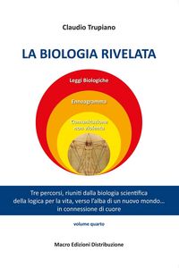 Produktbild: La biologia rivelata. Tre percorsi riuniti dalla biologia scientifica della logica per la vita verso l'alba di un nuovo mondo... in connessione di cuo