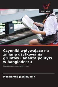 Produktbild: Czynniki wp&iquest;ywaj&iquest;ce na zmian&iquest; u&iquest;ytkowania grunt&oacute;w i analiza polityki w Bangladeszu