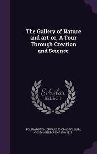 Produktbild: The Gallery of Nature and art; or, A Tour Through Creation and Science