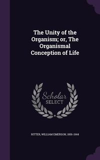 Produktbild: The Unity of the Organism; or, The Organismal Conception of Life