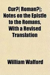 Produktbild: Cur] Roman]; Notes on the Epistle to the Romans, with a Revised Translation