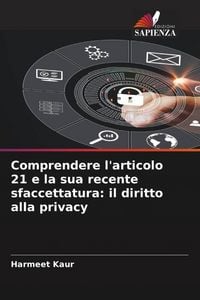 Produktbild: Comprendere l'articolo 21 e la sua recente sfaccettatura: il diritto alla privacy