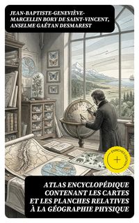 Produktbild: Atlas encyclop&eacute;dique contenant les cartes et les planches relatives &agrave; la g&eacute;ographie physique