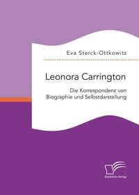 Produktbild: Leonora Carrington. Die Korrespondenz von Biographie und Selbstdarstellung