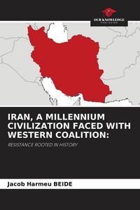 Produktbild: Iran, a Millennium Civilization Faced with Western Coalition: