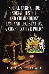 Produktbild: Social Care Guide Social Justice and Criminology, Law and Legislation, a Conservative Policy
