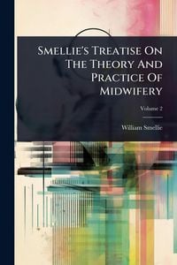 Produktbild: Smellie's Treatise On The Theory And Practice Of Midwifery
