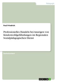 Produktbild: Professionelles Handeln bei Anzeigen von Kindeswohlgef&auml;hrdungen im Regionalen Sozialp&auml;dagogischen Dienst
