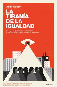 Produktbild: La tiran&iacute;a de la igualdad : por qu&eacute; el igualitarismo es inmoral y socava el progreso de nuestra sociedad