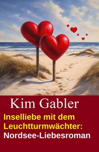 Produktbild: Inselliebe mit dem Leuchtturmw&auml;chter: Nordsee-Liebesroman