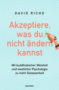 Produktbild: Akzeptiere, was du nicht &auml;ndern kannst. Mit buddhistischer Weisheit und westlicher Psychologie zu mehr Gelassenheit