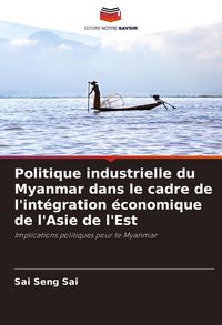 Produktbild: Politique industrielle du Myanmar dans le cadre de l'int&eacute;gration &eacute;conomique de l'Asie de l'Est