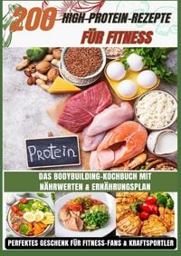 Produktbild: 200 High-Protein-Rezepte f&uuml;r Fitness: Das Bodybuilding-Kochbuch mit N&auml;hrwerten - schnell, lecker & alltagstauglich Inkl. Ern&auml;hrungsplan
