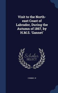 Produktbild: Visit to the North-east Coast of Labrador, During the Autumn of 1867, by H.M.S. 'Gannet'