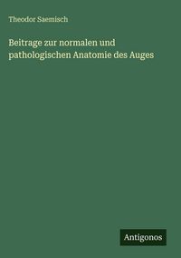 Produktbild: Beitrage zur normalen und pathologischen Anatomie des Auges