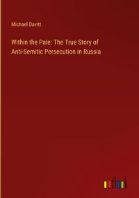 Produktbild: Within the Pale: The True Story of Anti-Semitic Persecution in Russia