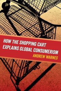 Produktbild: Warnes, A: How the Shopping Cart Explains Global Consumerism