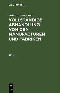 Produktbild: Vollst&auml;ndige Abhandlung von den Manufacturen und Fabriken. Teil 1
