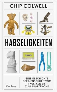 Produktbild: Habseligkeiten. Eine Geschichte der Menschheit vom Faustkeil bis zum Smartphone